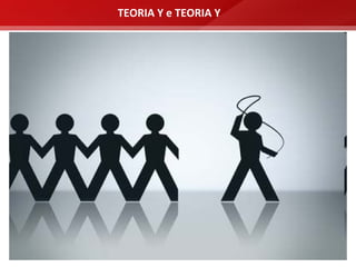 TEORIA Y e TEORIA Y
 