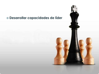  Desarrollar capacidades de líder
 