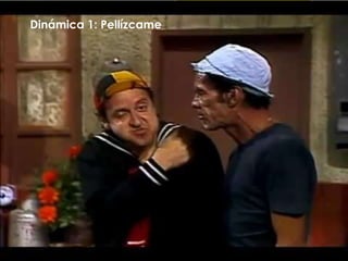 Dinámica 1: Pellízcame
 