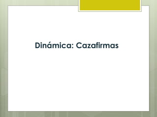 Dinámica: Cazafirmas
 