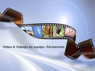 Video 4: Trabajo en equipo -Peckerman
 
