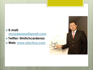  E-mail:
mcardenaso@gmail.com
 Twitter: @mitchcardenas
 Web: www.oiactiva.com
 