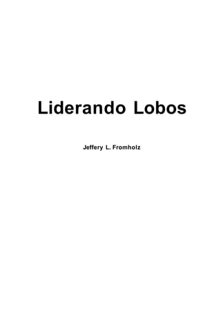 Liderando Lobos
    Jeffery L. Fromholz
 