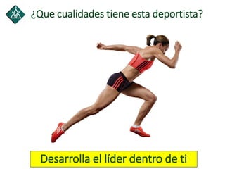 Desarrolla el líder dentro de ti
¿Que cualidades tiene esta deportista?
 