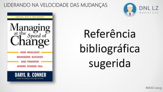 MAIO 2019
Referência
bibliográfica
sugerida
LIDERANDO NA VELOCIDADE DAS MUDANÇAS
 