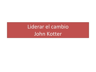 Liderar el cambio John Kotter 