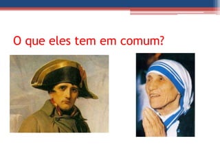 O que eles tem em comum?
 
