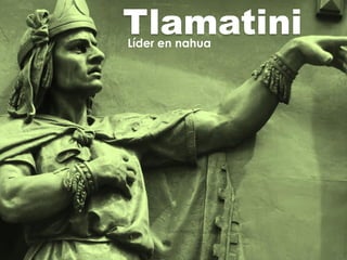 TlamatiniLíder en nahua
 