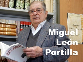 Miguel
León
Portilla
 
