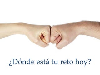 ¿Dónde está tu reto hoy?
 