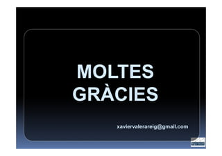 MOLTES
GRÀCIES
   xaviervalerareig@gmail.com
 