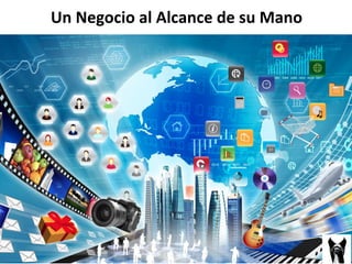 Un 
Negocio 
al 
Alcance 
de 
su 
Mano 
 