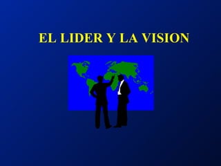 EL LIDER Y LA VISION 
