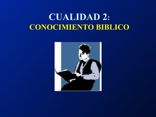 CUALIDAD 2 : CONOCIMIENTO BIBLICO 