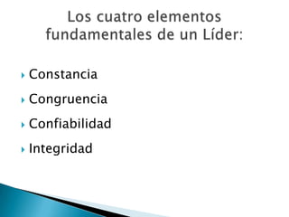 ConstanciaCongruenciaConfiabilidadIntegridadLos cuatroelementosfundamentales de un Líder: