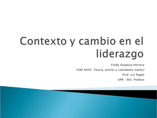 Fredy Oropeza Herrera CINF 6405: Teoría, estilos y realidades (taller) Prof. Liz Pagán UPR – Río  Piedras 