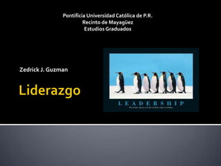 Pontificia Universidad Católica de P.R.
                        Recinto de Mayagüez
                         Estudios Graduados




Zedrick J. Guzman
 