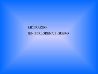 LIDERAZGO JENIFERLORENA FIGUERO  