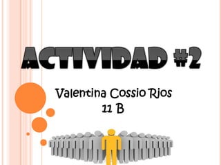 Valentina Cossio Rios
        11 B
 