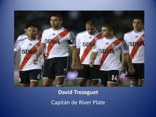 David Trezeguet
Capitán de River Plate
 
