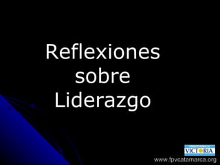 www.fpvcatamarca.org Reflexiones sobre Liderazgo 