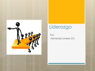 Liderazgo
Por:
Fernando Linares Ch.
 