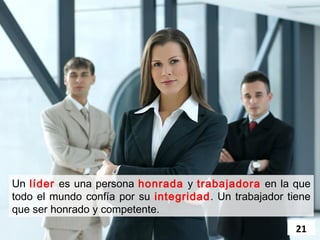 No hay liderazgo si no hay una vocación de servicio
desinteresada y de preocupación por los demás.
                                                21
 