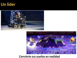 Convierte sus sueños en realidad
Un líder
 