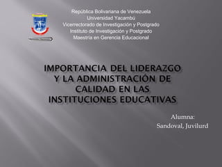 Alumna:
Sandoval, Juvilurd
República Bolivariana de Venezuela
Universidad Yacambú
Vicerrectorado de Investigación y Postgrado
Instituto de Investigación y Postgrado
Maestría en Gerencia Educacional
 