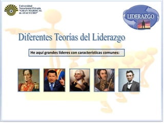 He aquí grandes líderes con características comunes:

 