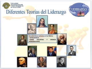 Características comunes en los líderes:
INTELIGENCIA
GRAN
VOLUNTAD
Y
ENERGÍA
(PERSONALIDAD)

 