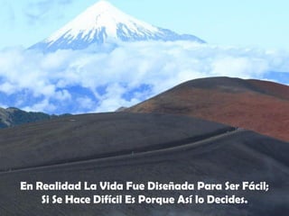 En Realidad La Vida Fue Diseñada Para Ser Fácil;
Si Se Hace Difícil Es Porque Así lo Decides.

 