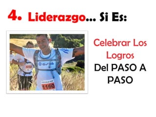 4.

Liderazgo… Si Es:
Celebrar Los
Logros
Del PASO A
PASO

 
