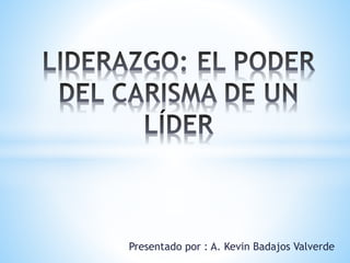 Presentado por : A. Kevin Badajos Valverde 
 