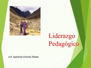 Liderazgo
Pedagógico
A.P. Jackeline Chincha Toledo
 