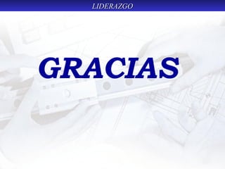 LIDERAZGOLIDERAZGO
GRACIAS
 