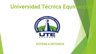 Universidad Técnica Equinoccial
SISTEMA A DISTANCIA
 