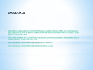 * https://books.google.es/books?id=7crhnqbQIR4C&pg=PA310&dq=definici%C3%B3n+de+++liderazgo&hl=es
&sa=X&ved=0ahUKEwiU6ciWzKjQAhUJ7mMKHT4BBmcQ6AEIMjAA#v=onepage&q=definici%C3%B3n%20de%
20%20%20liderazgo&f=false
http://www.uelbosque.edu.co/sites/default/files/publicaciones/revistas/cuadernos_hispanoamericanos_ps
icologia/volumen2_numero2/articulo_5.pdf
https://drive.google.com/file/d/0B0mZQk9wrGKaNHpCSXUzTzZRZjA/view
https://drive.google.com/file/d/0B0mZQk9wrGKadEZZMUpYNmZLV2s/view
LINCOGRAFIAS
 