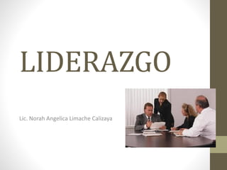 LIDERAZGO
Lic. Norah Angelica Limache Calizaya
 