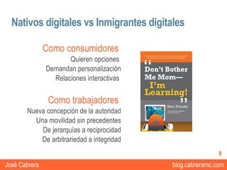 Nativos digitales vs Inmigrantes digitales

               Como consumidores
                      Quieren opciones
      ...