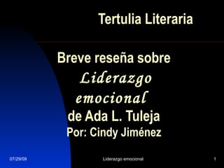 Tertulia Literaria Breve reseña sobre  Liderazgo emocional   de Ada L. Tuleja Por: Cindy Jiménez 
