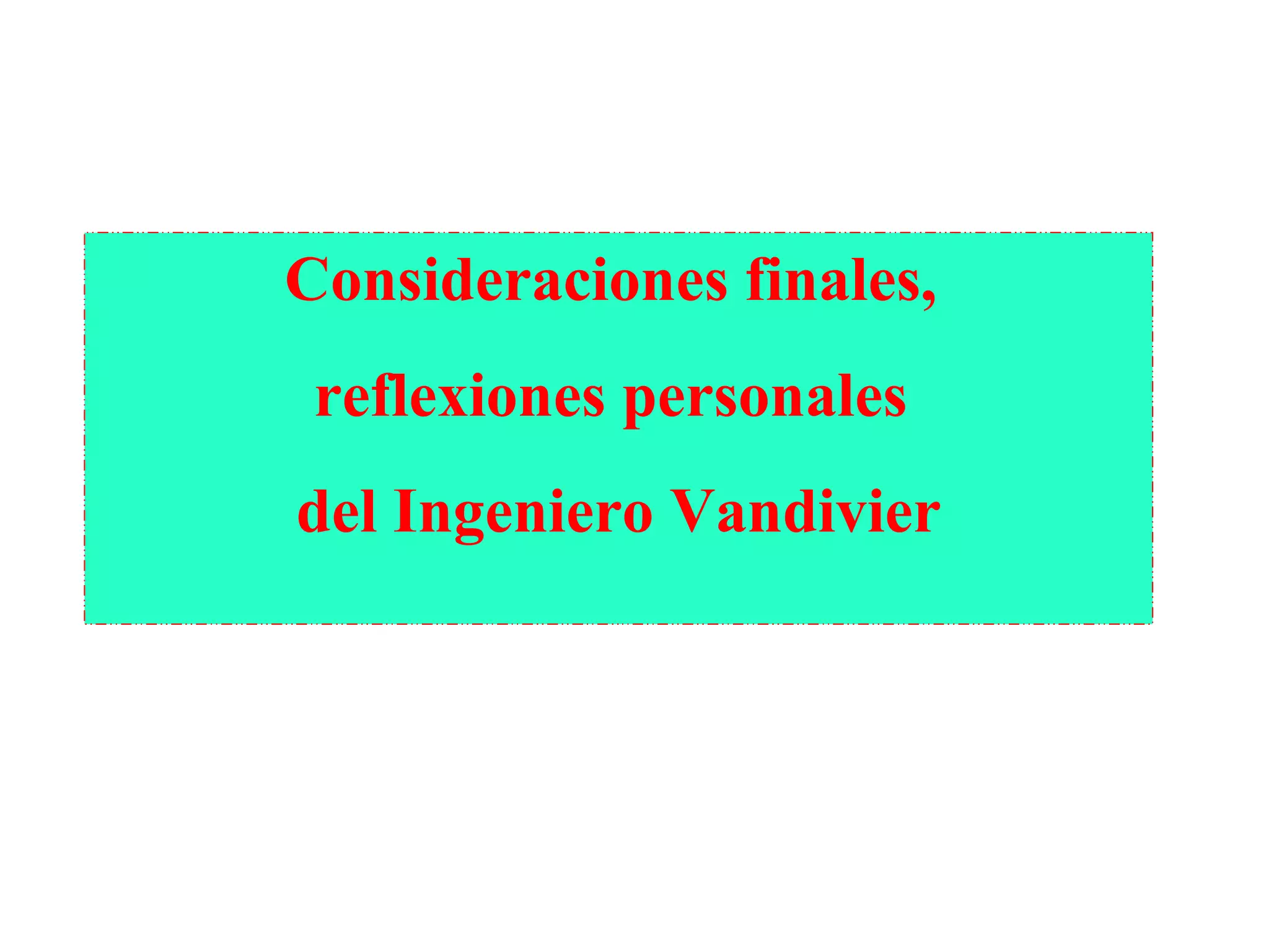 Consideraciones finales,  reflexiones personales  del Ingeniero Vandivier 