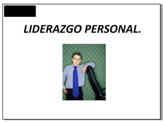 LIDERAZGO PERSONAL. 