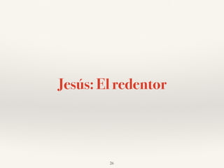 Jesús: El redentor
26
 