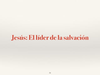Jesús: El líder de la salvación
34
 