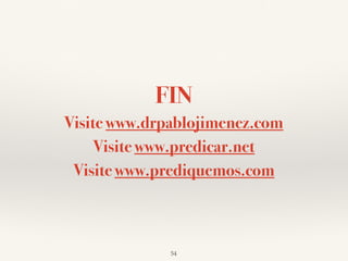FIN
Visite www.drpablojimenez.com
Visite www.predicar.net
Visite www.prediquemos.com
54
 