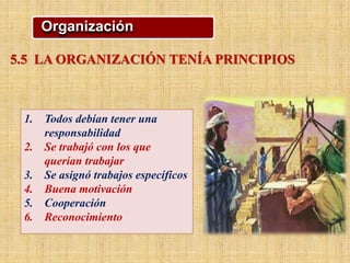 1. Todos debían tener una
responsabilidad
2. Se trabajó con los que
querían trabajar
3. Se asignó trabajos específicos
4. Buena motivación
5. Cooperación
6. Reconocimiento
Organización
5.5 LA ORGANIZACIÓN TENÍA PRINCIPIOS
 