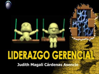LIDERAZGO GERENCIAL  Judith Magali Cárdenas Asencio 