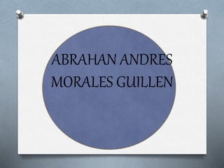 ABRAHAN ANDRES
MORALES GUILLEN
 
