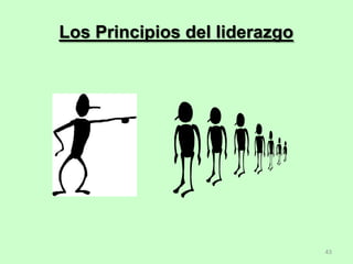 43
Los Principios del liderazgo
 